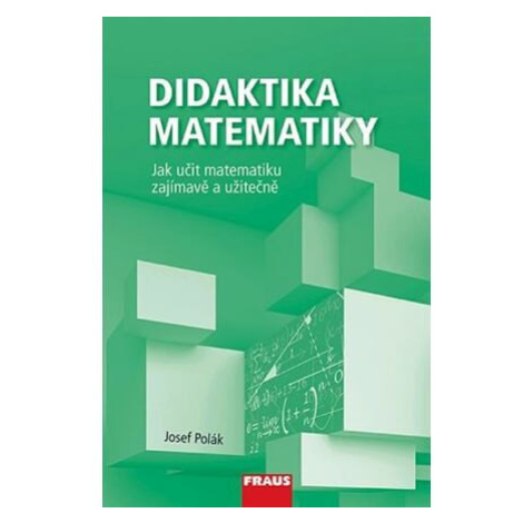 Didaktika matematiky - Jak učit matematiku zajímavě a užitečně Fraus