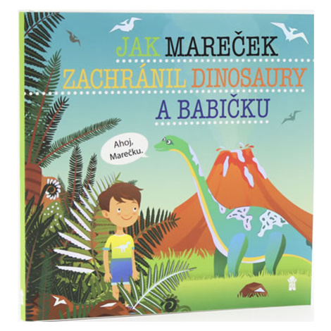Jak Mareček zachránil dinosaury a babičku - Dětské knihy se jmény - Šimon Matějů PIKOLA