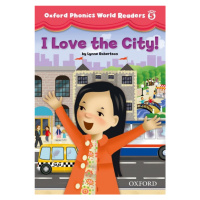 Oxford Phonics World 5 Reader: I Love the City! Oxford University Press