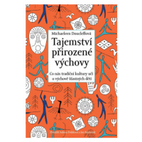 Tajemství přirozené výchovy - Co nás tradiční kultury učí o výchově šťastných dětí - Michaeleen 