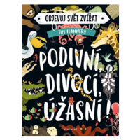 Objevuj svět zvířat – Podivní, divocí, úžasní!  | Tim Flannery