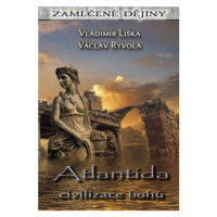 Atlantida - civilizace bohů - Vladimír Liška, Václav Ryvola