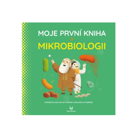 Moje první kniha o mikrobiologii - Eduard Altarriba, Ferrón Kaid-Salah Sheddad bambook
