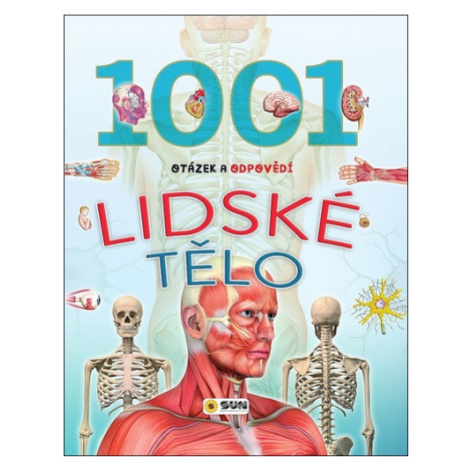 Lidské tělo - 1001 otázek a odpovědí - Kolektiv SUN