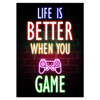 Ilustrace Life Is Better When You Game, (30 x 40 cm)