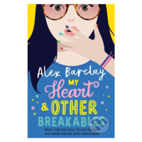 My Heart & Other Breakables (How I lost my mum, found my dad, and made friends with catastrophe)