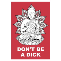 Plakát, Obraz - Buddha - Dont Be a Dick, (61 x 91.5 cm)