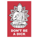 Plakát, Obraz - Buddha - Dont Be a Dick, 61x91.5 cm