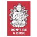 Plakát, Obraz - Buddha - Dont Be a Dick, 61 × 91.5 cm