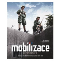 Mobilizace ve fotografii: Armáda a stráž obrany státu v letech 1938–1939