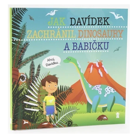 Jak Davídek zachránil dinosaury a babičku - Dětské knihy se jmény - Šimon Matějů PIKOLA