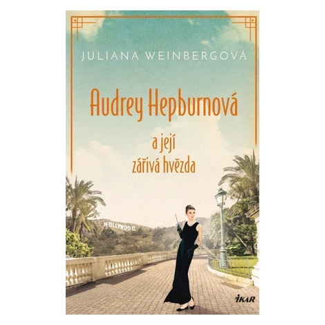 Audrey Hepburnová a její zářivá hvězda - Juliana Weinbergová Ikar
