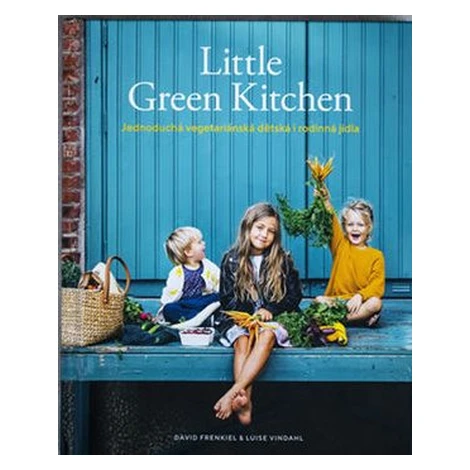 Little Green Kitchen: Jednoduchá vegetariánská dětská i rodinná jídla